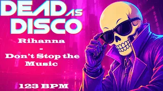 dead as disco x rihanna don t stop the music 123 bpm requested 