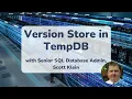 Version Store in TempDB - 13 min explainer with SQL Expert Scott Klein