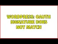 Wordpress OAuth signature does not match 4 Solutions