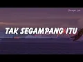 Download Lagu Anggi Marito - Tak Segampang Itu ( Lirik Lagu )
