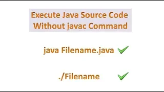 Launch Single-File Source-Code Program Without javac and java Commands Java 11 Higher Versions