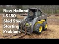 New Holland LS180 Skid Steer Starting Problem