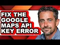 How to Fix the Google Maps Api Key Error - Step by Step
