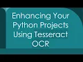 Enhancing Your Python Projects Using Tesseract OCR