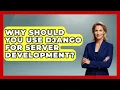 Why Should You Use Django for Server Development - Server Logic Simplified