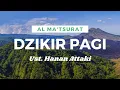 Download Lagu Al-Ma'tsurat Dzikir Pagi oleh Ust. Hanan Attaki