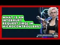 What Is An Interrupt Request IRQ In Microcontrollers - Electrical Engineering Essentials