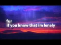 FUR - If You Know That I'm Lonely (Lyrics)