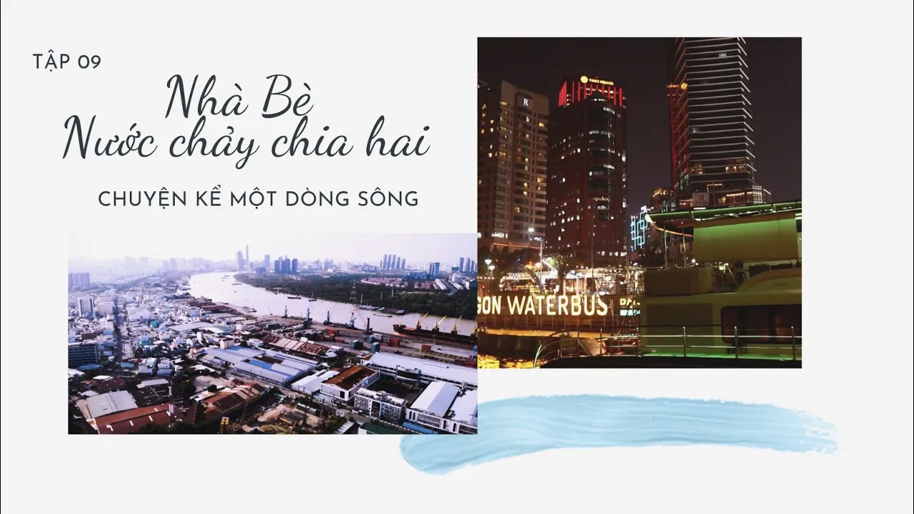 Outline Video Chuyện kể một dòng sông Tập 09: Nhà Bè – Nước chảy chia hai | VTV9