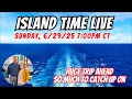 Island Time Live | Sunday 6/29/25 @ 7:00PM CT | Buckle Up | We've Got a Lot To Discuss
