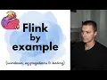 Flink By Example Getting started with Java DataStream API and local testing