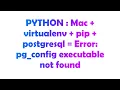 PYTHON Mac virtualenv pip postgresql Error pg - config executable not found