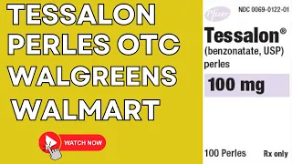 Tessalon Perles OTC Walgreens Walmart