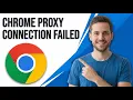 How To Fix Chrome Error Proxy Connection Failed Easy Guide