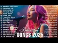 Beautiful songs 2025 | Love Songs and Romantic Songs | Heartfelt \u0026 Easy-Listening Ballads