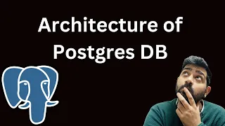 Understanding the Internal Architecture of Postgres Relational Databases