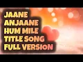 Download Lagu Jaane Anjaane Hum Mile - Title Song (Full Version)