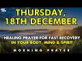 December 18th | Healing Prayer for Fast Recovery and Divine Strength in Your Body, Mind \u0026 Spirit