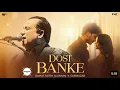 Dost Banke (Official Video): Rahat Fateh Ali Khan X Gurnazar | Priyanka Chahar Choudhary 8D