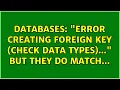 Databases Error creating foreign key check data types but they do match 2 Solutions