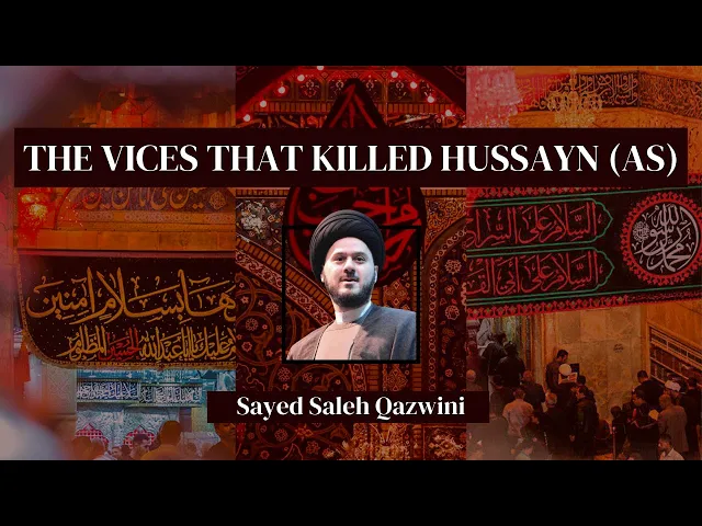 ⁣9- The Vices That Killed Hussayn (as) - Sayed Saleh Qazwini - Muharam 2023/1445