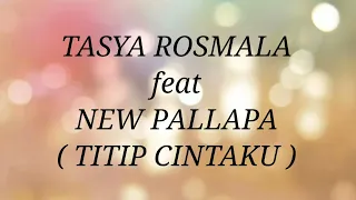 Download TASYA ROSMALA ft NEW PALLAPA _ TITIP CINTAKU Lirik MP3