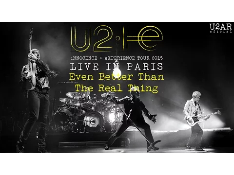 Download MP3 U2 - Even BetterThan The Real Thing | U2: iNNOCENCE + eXPERIENCE Live in Paris (2015)