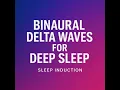 Binaural Delta Waves for Deep Sleep | Sleep Induction: Deep Sleep Brainwave Entrainment with 0.5–4