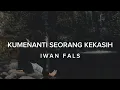 Download Lagu KUMENANTI SEORANG KEKASIH - IWAN FALS (LIRIK)