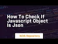 how to check if javascript object is json