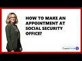 How To Make An Appointment At Social Security Office