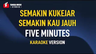 five minutes semakin kukejar semakin kau jauh karaoke 
