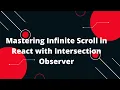 Mastering Infinite Scroll in React with Intersection Observer