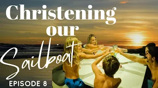 Christening our sailboat Episode 8