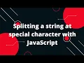 Splitting a string at special character with JavaScript