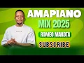 Download Lagu AMAPIANO MIX 2025  ROMEO MAKOTA