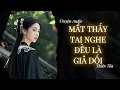 Download Lagu [Truyện Audio] MẮT THẤY TAI NGHE, ĐỀU LÀ GIẢ DỐI || Thiên Tỏa