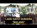 Lagu Gayo Bulang || Gumara