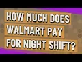 How much does Walmart pay for night shift