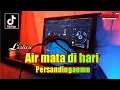DJ AIR MATA DI HARI PERSANDINGANMU REMIX VIRAL TIKTOK TERBARU FULL BASS
