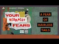 A fear of hairless tails blame it on our ancestors Your Weirdest Fears Episode 1