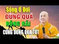Download Lagu Sống ở đời, đừng sống quá tốt, cũng đừng quá rộng rãi _ Thầy Thích Pháp Hòa