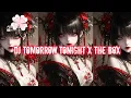 Download Lagu DJ TOMORROW TONIGHT X THE BOX