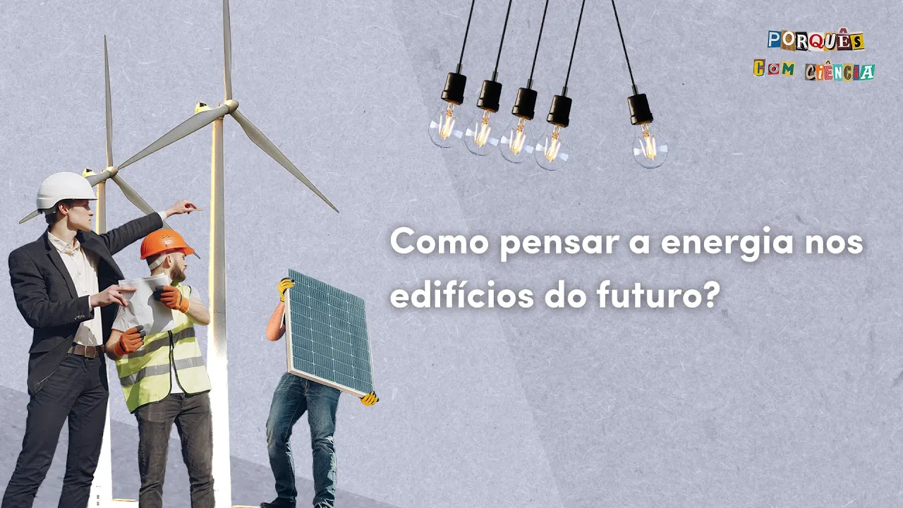 Porquês com Ciência | Como pensar a energia nos edifícios do futuro?