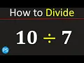 10 divided by 7 10 7 Divide 10 by 7