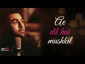 Lagu Ae Dil Hai Mushkil I Official Lyric Video