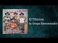 Grupo Exterminador - El Tiburon (AUDIO)