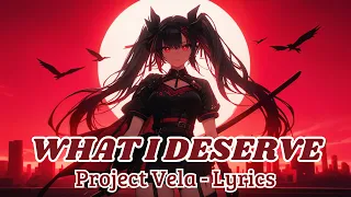 Project Vela What I Deserve Lyrics 