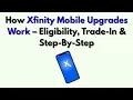 How Xfinity Mobile Upgrades Work - Eligibility Trade-In Step-By-Step