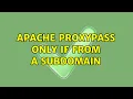 Apache ProxyPass only if from a Subdomain